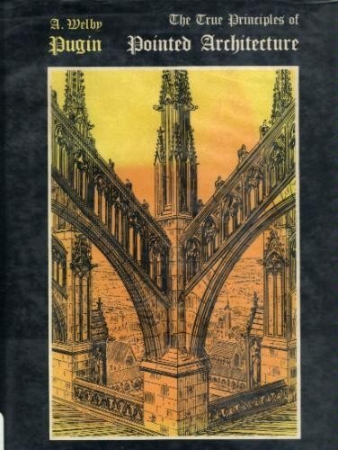 Imagen de archivo de Pointed Architecture: The true principles of pointed or Christian architecture; a la venta por Timshala Books