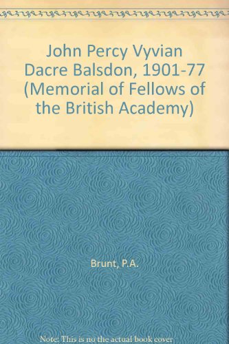 John Percy Vyvian Dacre Balsdon, 1901-77 (Memorial of Fellows of the British Academy) (9780856722134) by Brunt, P A