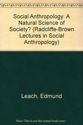 Social Anthropology: A Natural Science of Society? (Radcliffe-Brown Lectures in Social Anthropology) (9780856723124) by Leach, Edmund