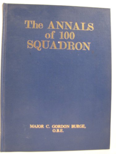 Stock image for The Annals of 100 Squadron: Being a record of the war activities of the pioneer night bombing squadron in France during the period March 1917 to . serving in the independent force of the R.A.F for sale by GoldBooks