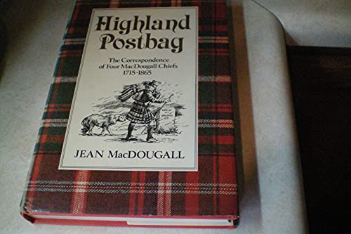 Imagen de archivo de Highland Postbag The Correspondence Of Four Macdougall Chiefs 1715-1865 a la venta por Willis Monie-Books, ABAA
