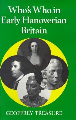 Beispielbild fr WHO'S WHO IN EARLY HANOVERIAN BRITAIN (1714-1789), BEING THE SIXTH VOLUME IN THE WHO'S WHO IN BRITISH HISTORY SERIES. zum Verkauf von Cambridge Rare Books