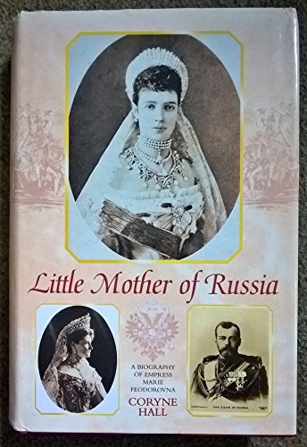 Beispielbild fr Little Mother of Russia: A Biography of Empress Marie Feodorovna zum Verkauf von WorldofBooks