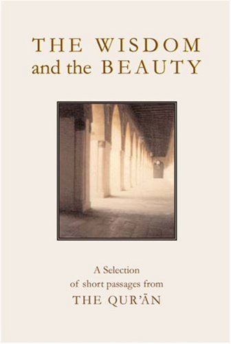 Stock image for The Wisdom and the Beauty: A Selection of Short Passages from the Qu'ran for sale by Vedic Book Services