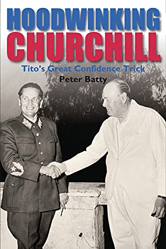 Stock image for Hoodwinking Churchill : Tito's Great Confidence Trick for sale by Better World Books