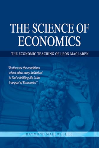 Beispielbild fr The Science of Economics: The Economic Teaching of Leon MacLaren zum Verkauf von HALCYON BOOKS