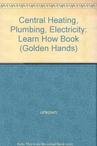 Stock image for Central Heating, Plumbing, Electricity: Learn How Book ("Golden Hands") for sale by Goldstone Books