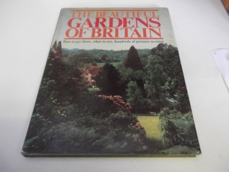 9780856850561: The Beautiful Gardens Of Britain - How To Get There, What To See, Hundreds of Pictures to Enjoy