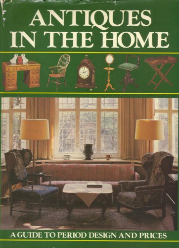Beispielbild fr ANTIQUES IN THE HOME: A GUIDE TO PERIOD DESIGN AND PRICES. zum Verkauf von Cambridge Rare Books