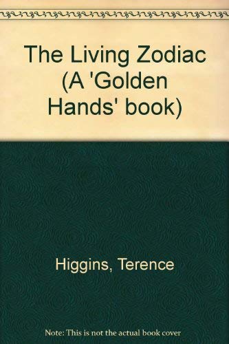 Living Zodiac (A 'Golden Hands' book) (9780856850806) by Terence Higgins
