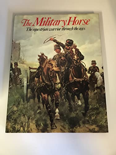 Imagen de archivo de The Military Horse: The Equestrian Warrior Through the Ages a la venta por Redruth Book Shop