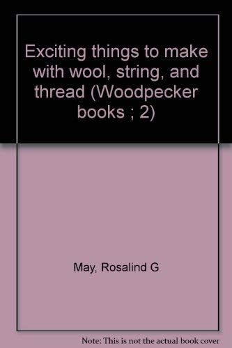 Beispielbild fr Exciting things to make with wool, string, and thread (Woodpecker books ; 2) zum Verkauf von WorldofBooks