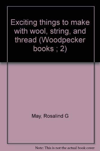 Stock image for Exciting things to make with wool, string, and thread (Woodpecker books ; 2) for sale by WorldofBooks