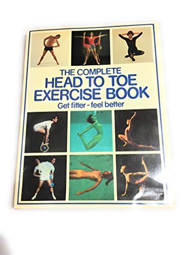 Beispielbild fr The Complete Head to Toe Exercise Book : Get Fitter, Feel Better zum Verkauf von Better World Books