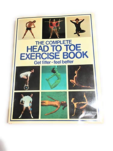 Imagen de archivo de The Complete Head to Toe Exercise Book : Get Fitter, Feel Better a la venta por Better World Books