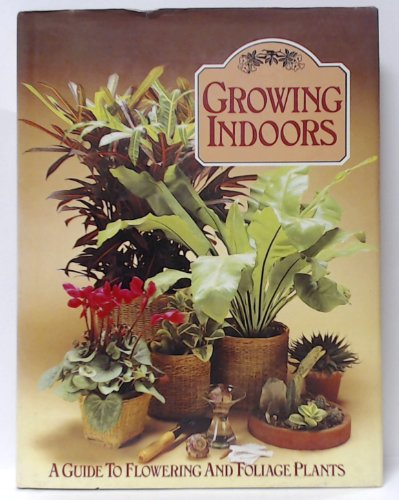 Imagen de archivo de Growing Indoors : a Guide to Flowering and Foliage Plants a la venta por J J Basset Books, bassettbooks, bookfarm.co.uk