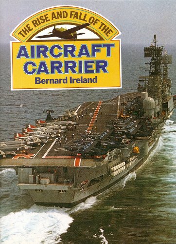 Stock image for The Rise and Fall of the Aircraft Carrier Bernard Ireland for sale by Prairie Creek Books LLC.