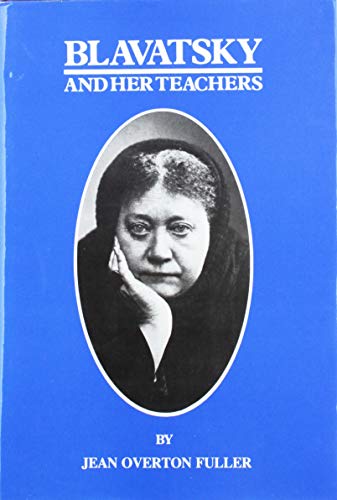 BLAVATSKY AND HER TEACHERS - Fuller, Jean Overton