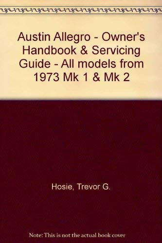 Austin Allegro: Owner's Handbook / Servicing Guide; All Models from 1973, Mk 1 & Mk 2