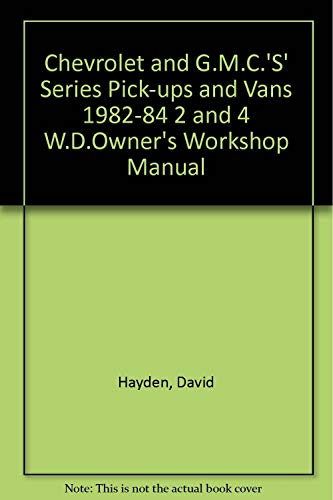 Stock image for Chevrolet and G.M.C.'S' Series Pick-ups and Vans 1982-84 2 and 4 W.D.Owner's Workshop Manual for sale by Ergodebooks