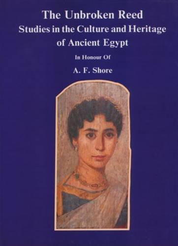 The Unbroken Reed: Studies in the Culture and Heritage of Ancient Egypt in honour of A F Shore (Occasional Publications) - Eyre, Christopher