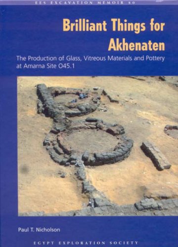 9780856981784: Brilliant Things for Akhenaten: The Production of Glass, Vitreous Materials and Pottery at Amarna Site 0.45.1 (Excavation Memoirs)