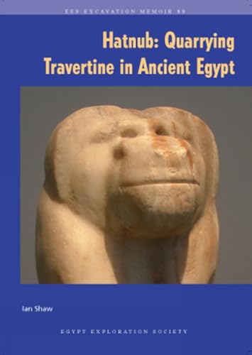 Hatnub: Quarrying Travertine in Ancient Egypt (Excavation Memoirs) (9780856981876) by Shaw, Ian