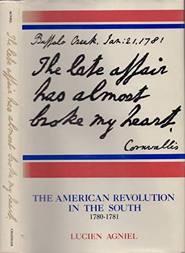 "The Late Affair Has Almost Broke My Heart" : The American Revolution in the South 1780 - 1781