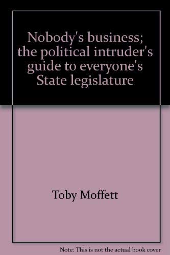 Stock image for Nobody's Business : The Political Intruder's Guide to Everyone's State Legislature for sale by Better World Books: West