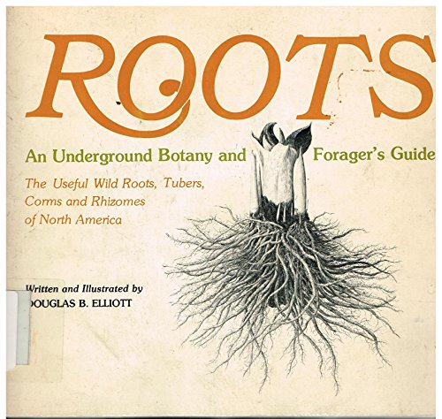 Roots: An Underground Botany and Forager's Guide