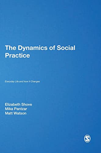Beispielbild fr The Dynamics Of Social Practice: Everyday Life and how it Changes zum Verkauf von Basi6 International