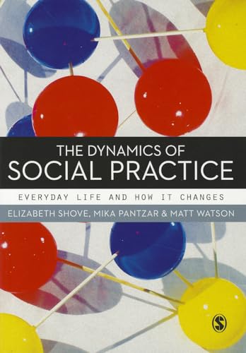Imagen de archivo de The Dynamics Of Social Practice: Everyday Life and how it Changes a la venta por Basi6 International