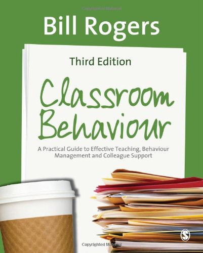 Classroom Behaviour: A Practical Guide to Effective Teaching, Behaviour Management and Colleague Support (9780857021663) by Rogers, Bill