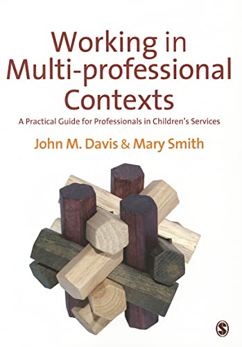 Working in Multi-professional Contexts: A Practical Guide for Professionals in Childrenâ€²s Services (9780857021724) by John M. Davis; Mary Smith