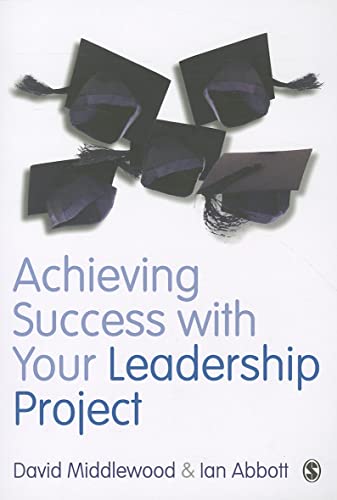Achieving Success with your Leadership Project (Sage Study Skills Series) (9780857023674) by Middlewood, David; Abbott, Ian