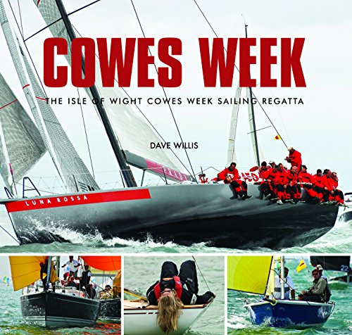 Stock image for Cowes Week: The Isle of Wight Cowes Week Sailing Regatta for sale by Ryde Bookshop Ltd