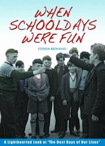 When Schooldays Were Fun, A lighthearted look at the 'Best Days of Our Lives'