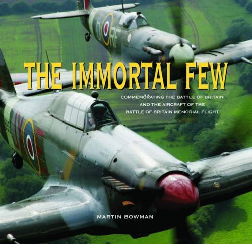 Stock image for The Immortal Few: Commemorating the Battle of Britain and the Aircraft of the Battle of Britain Memorial Flight for sale by WorldofBooks