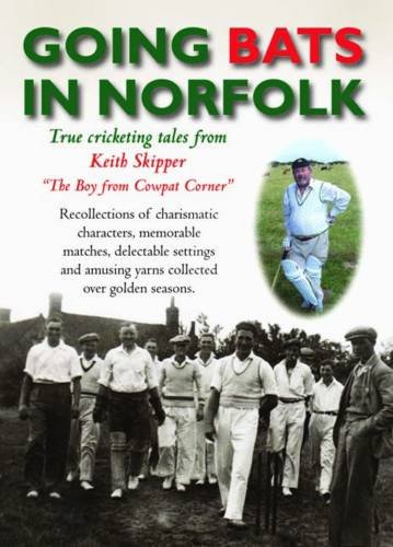 Stock image for Going Bats in Norfolk: True Cricketing Tales from Keith Skipper for sale by WorldofBooks