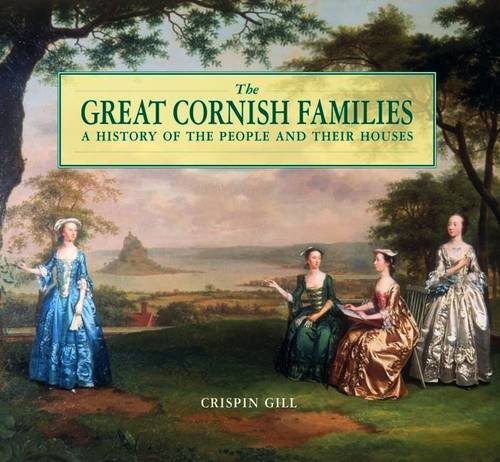 Great Cornish Families: A History of the People and Their Houses (9780857040831) by Crispin Gill