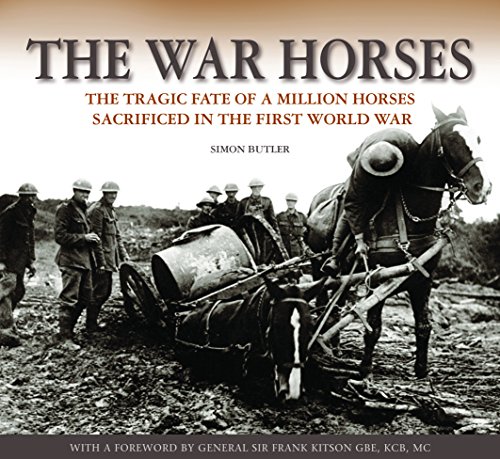 The War Horses : The Tragic Fate of a Million Horses Sacrificed in the First World War