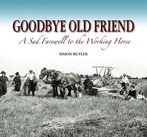 Stock image for Goodbye Old Friend: A Sad Farewell to the Working Horse for sale by WorldofBooks