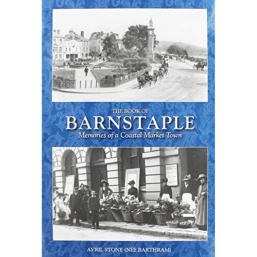 Imagen de archivo de The Book of Barnstaple: Memories of a Coastal Market Town. Avril Stone a la venta por ThriftBooks-Atlanta
