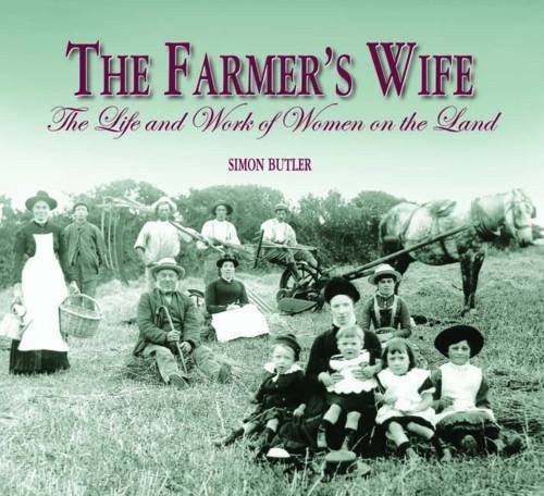 Stock image for The Farmer's Wife: The Life and Work of Women on the Land for sale by WorldofBooks