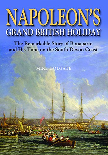 Beispielbild fr Napoleon's Grand British Holiday: The Remarkable Story of Bonaparte and His Days on the English Riviera zum Verkauf von WorldofBooks