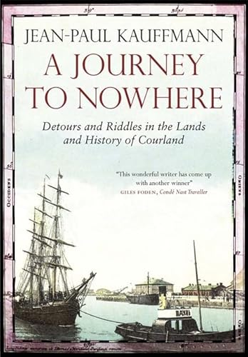 Beispielbild fr A Journey to Nowhere: Among the Lands and History of Courland zum Verkauf von WorldofBooks