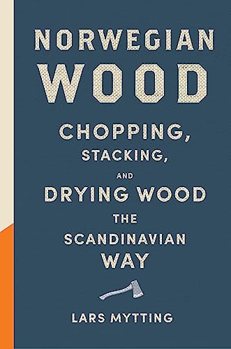 Stock image for Norwegian Wood: The guide to chopping, stacking and drying wood the Scandinavian way for sale by WorldofBooks