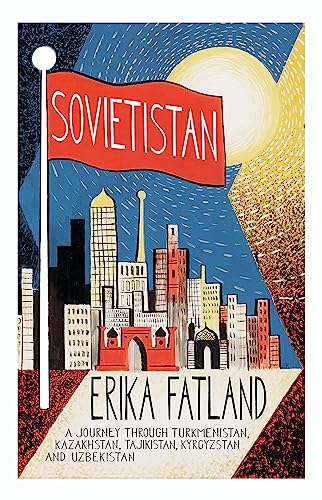 Beispielbild für Sovietistan: A Journey Through Turkmenistan, Kazakhstan, Tajikistan, Kyrgyzstan and Uzbekistan zum Verkauf von WorldofBooks