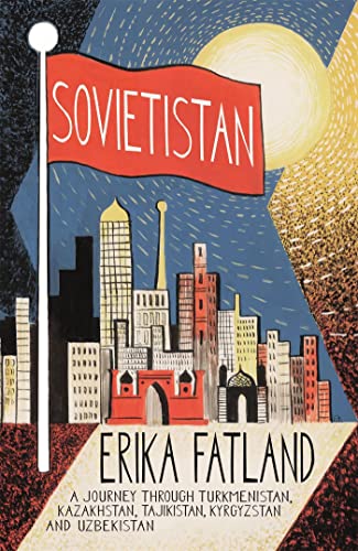 Beispielbild für Sovietistan: A Journey Through Turkmenistan, Kazakhstan, Tajikistan, Kyrgyzstan and Uzbekistan zum Verkauf von Buchpark