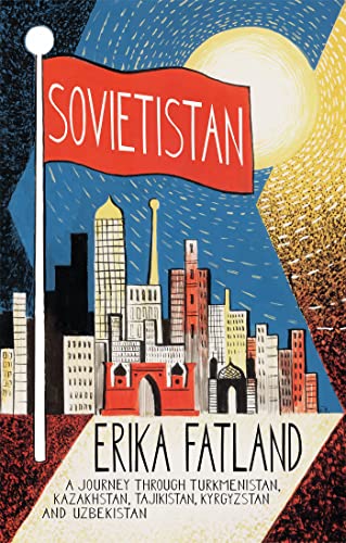 Beispielbild fr Sovietistan: A Journey Through Turkmenistan, Kazakhstan, Tajikistan, Kyrgyzstan and Uzbekistan zum Verkauf von WorldofBooks